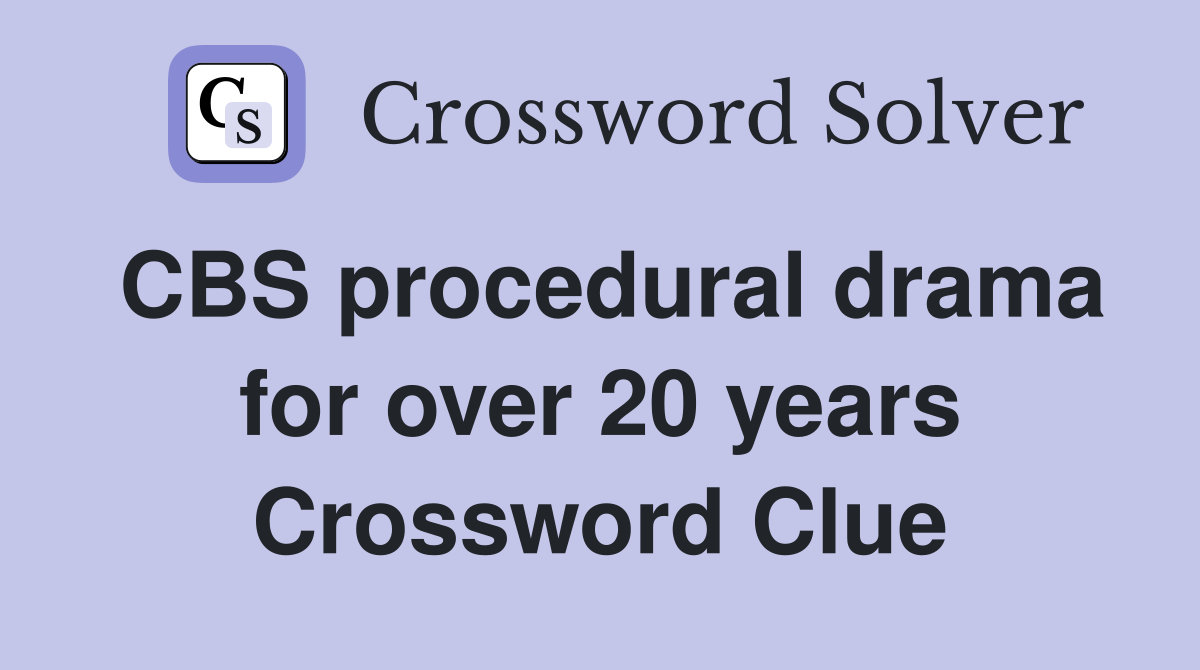 CBS procedural drama for over 20 years Crossword Clue Answers